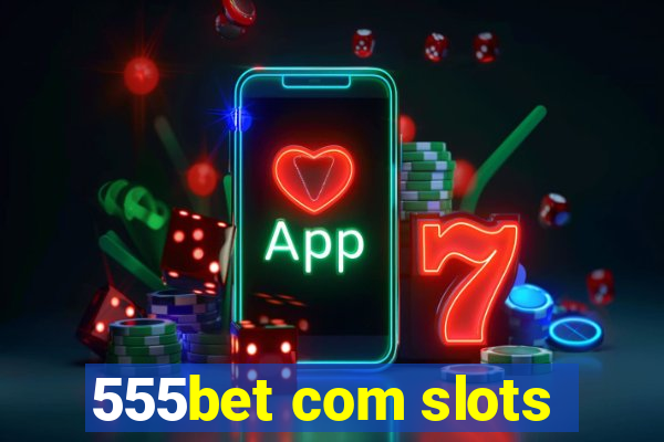 555bet com slots